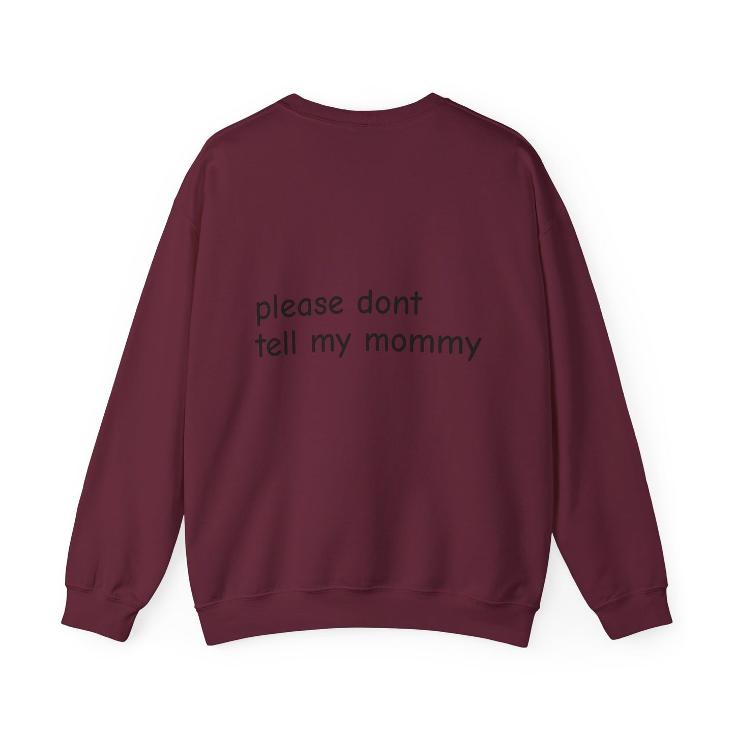 Crewneck Sweatshirt — “please don't tell my mommy” Minimal Back-Text Cozy Pullover