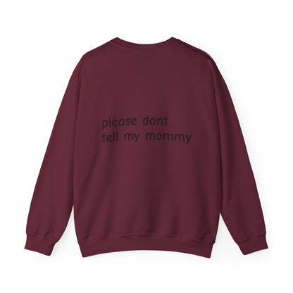 Crewneck Sweatshirt — “please don't tell my mommy” Minimal Back-Text Cozy Pullover