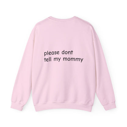 Crewneck Sweatshirt — “please don't tell my mommy” Minimal Back-Text Cozy Pullover