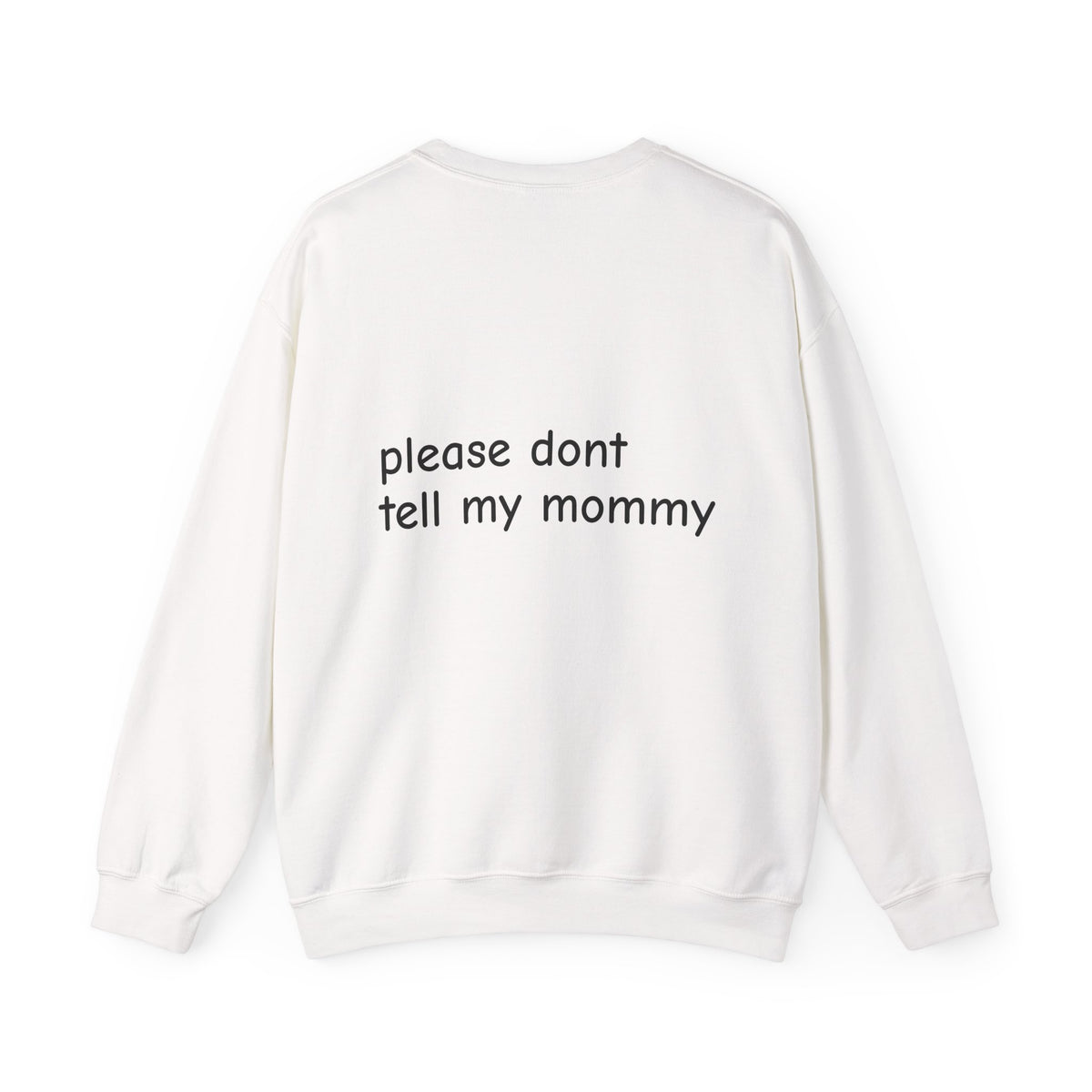 Crewneck Sweatshirt — “please don't tell my mommy” Minimal Back-Text Cozy Pullover