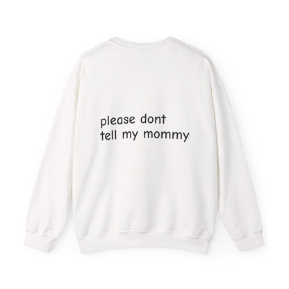 Crewneck Sweatshirt — “please don't tell my mommy” Minimal Back-Text Cozy Pullover