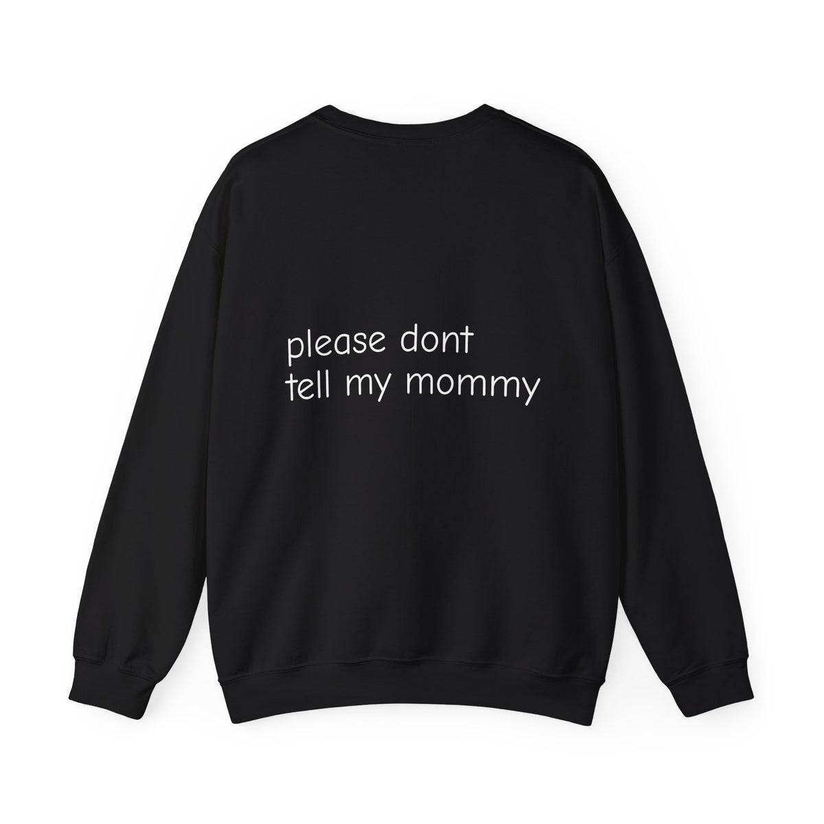 Crewneck Sweatshirt — “please don't tell my mommy” Minimal Back-Text Cozy Pullover