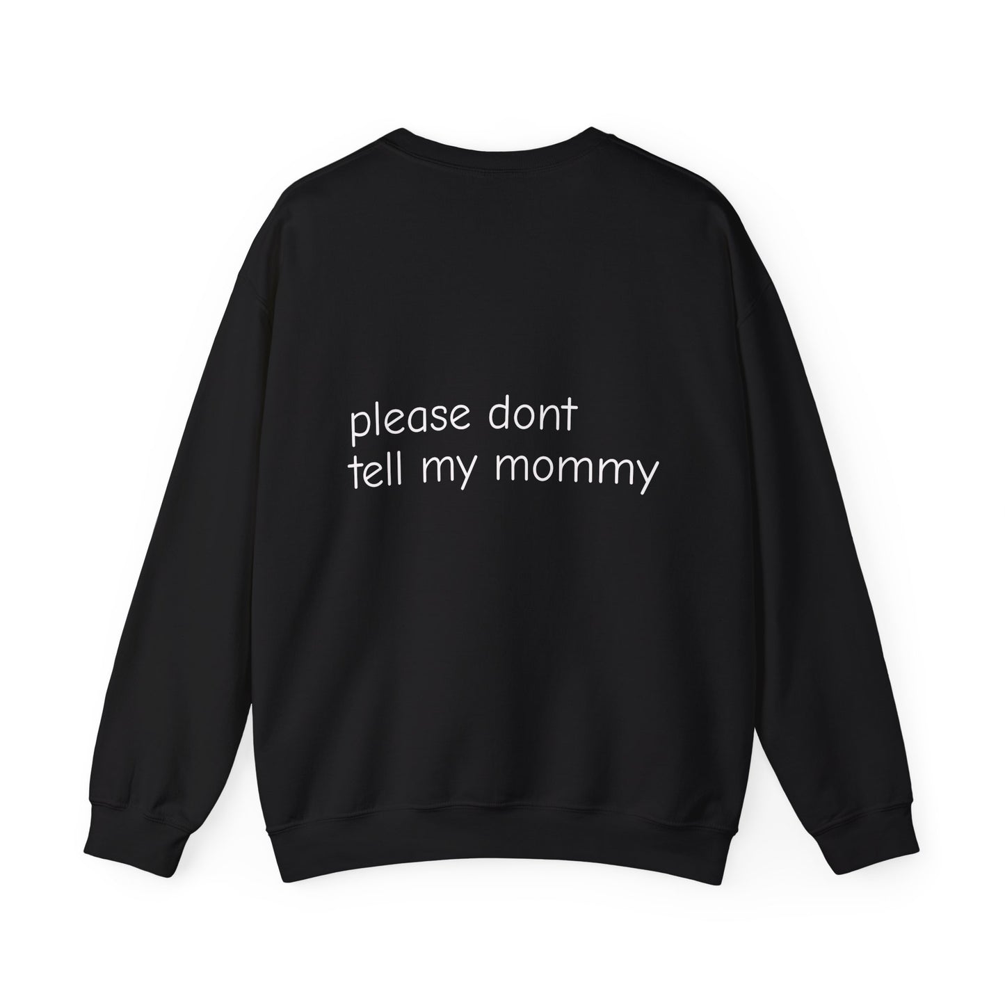 Crewneck Sweatshirt — “please don't tell my mommy” Minimal Back-Text Cozy Pullover